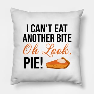 I Can't Eat Another Bite Oh Look Pie Funny Thanksgiving Pillow