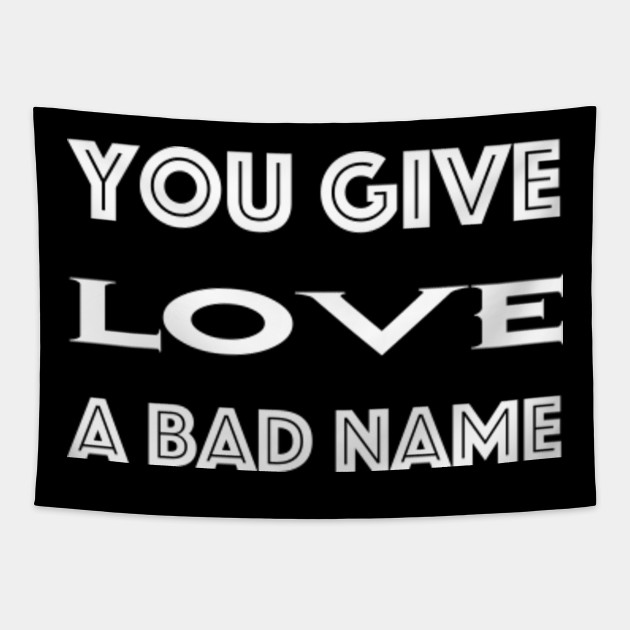 You Give Love A Bad Name Bon Jovi Tapestry Teepublic