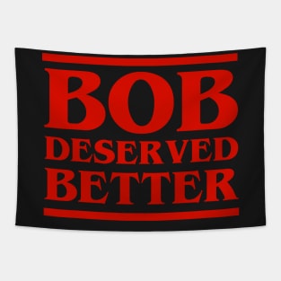 bob deserved better Tapestry