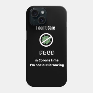 I don't Care  Plus in Corona time   I'm Social Distancing Phone Case