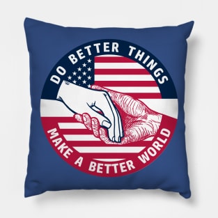 DO BETTER THINGS, MAKE A BETTER WORLD PATRIOT Pillow