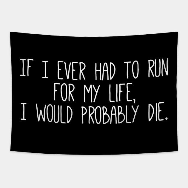 If I Ever Had To Run For My Life, I Would Probably Die Tapestry by sally234