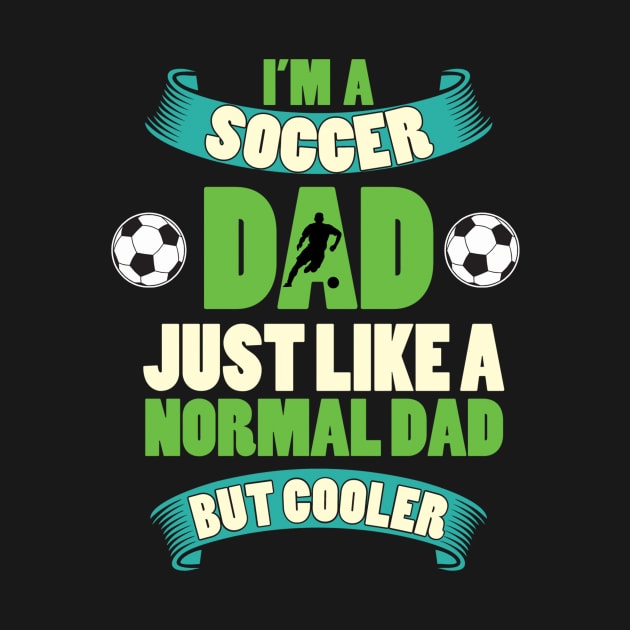 Im a soccer dad just like a normal dad but cooler by maxcode