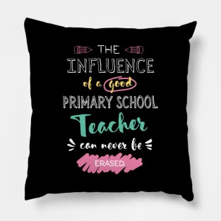 Primary School Teacher Appreciation Gifts - The influence can never be erased Pillow