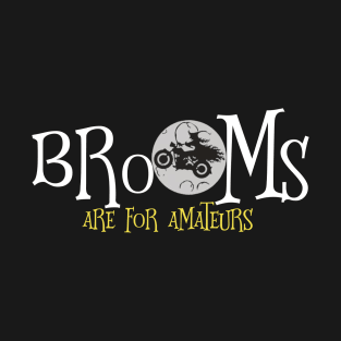 Brooms Are For Amateurs Motorcycle Brooms Are For Amateurs T-Shirt Funny Halloween T-Shirt T-Shirt