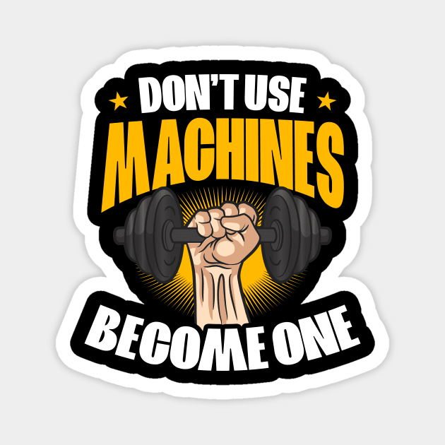 Bodybuilder Shirt | Don't Use Machines - Become One Magnet by Gawkclothing