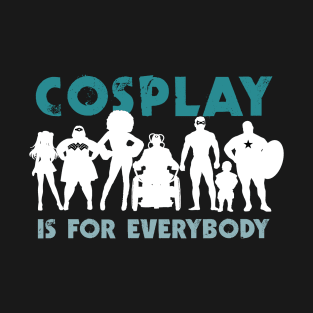 Cosplay is for everybody (for dark backgrounds / blue) T-Shirt