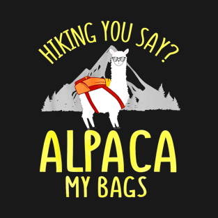 Fathers Day Gift Hiking Alpaca Pun Shirt Alpaca My Bags T-Shirt