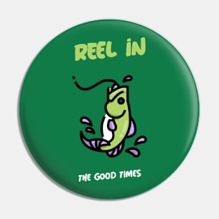 Reel in the Good Times Fishing Pin