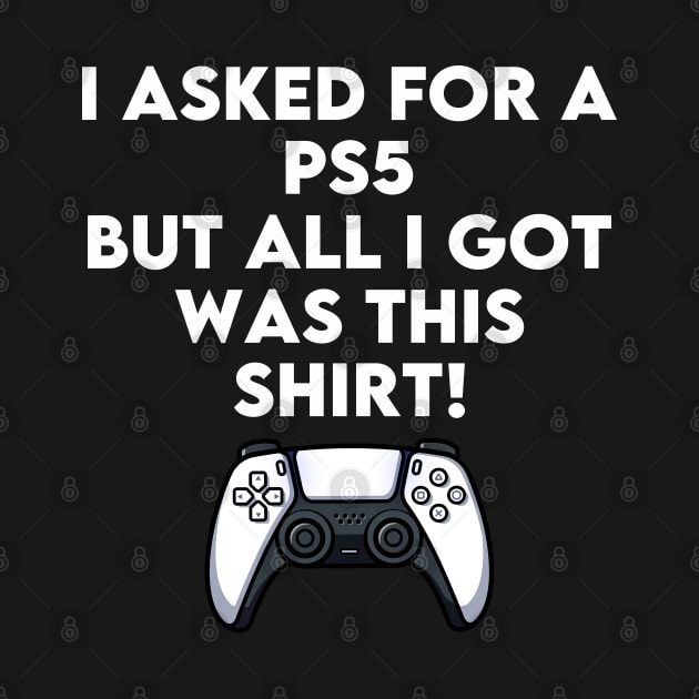 I Asked For A PS5 But All I Got Was This Shirt by ruffianlouse