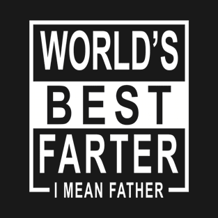 World’s Best Farter i Mean Father T-Shirt