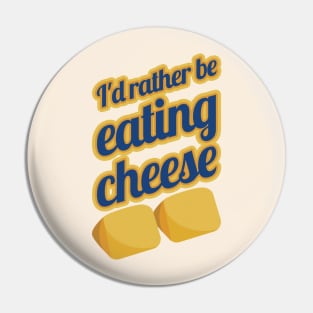 I'd Rather Be Eating Cheese Pin