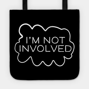 I'm Not Involved Tote