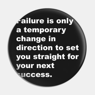 Failure is only a temporarychange in direction to set you straight for your next succes Pin