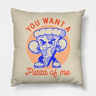 You want a pizza of me Pillow