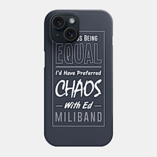 I Would Have Preferred Chaos With Ed Miliband Phone Case