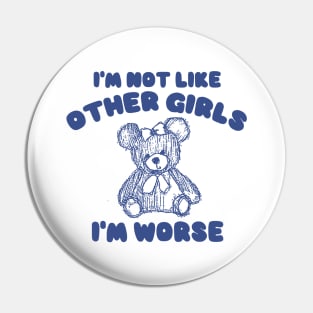 I'm Not Like Other Girls I'm Worse, Y2K Iconic Funny It Girl Meme Pin