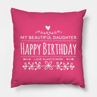 My Beautiful Daughter Happy Birthday Love Always Mom Pillow