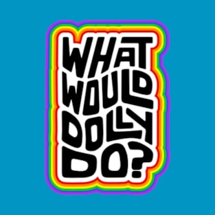 What Would Dolly Do? Word Art T-Shirt