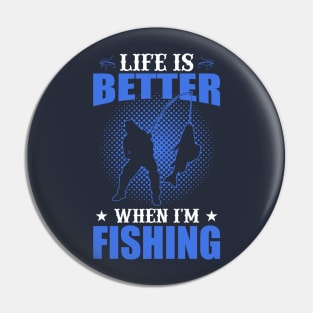 Life Is Better When I'm Fishing Pin