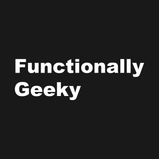 Functionally Geeky T-Shirt