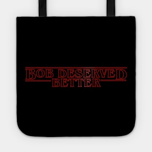 Bob Deserved Better Tote