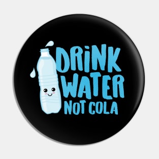 Drink Water Not Cola Pin