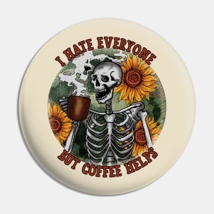 I Hate Everyone But Coffee Helps Pin