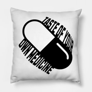 Taste of your own Medicine Pillow