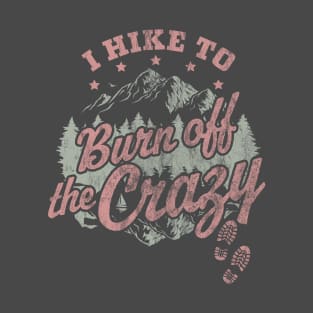 I Hike to Burn Off The Crazy Retro Vintage Distressed Hiking T-Shirt