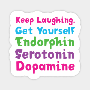 Keep Laughing. Get Yourself Endorphin Serotonin | Quotes | White | Pink Blue Green Purple Magnet