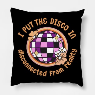 I put the disco in disconnected from reality Pillow