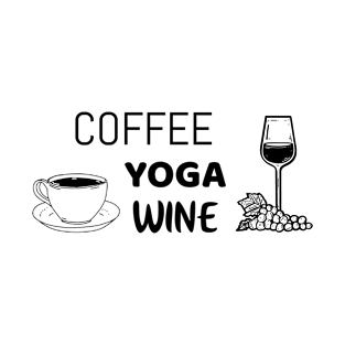 coffee yoga wine - funny yoga tshirt T-Shirt
