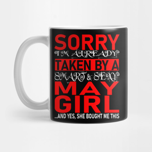 Sorry I M Already Taken By Smart And Sexy May Girl Valentine S Day And Relationship Anniversary Gift Ideas Valentine Gift For Boyfriend Mug Teepublic