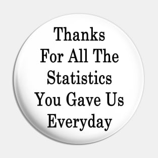 Thanks For All The Statistics You Gave Us Everyday Pin