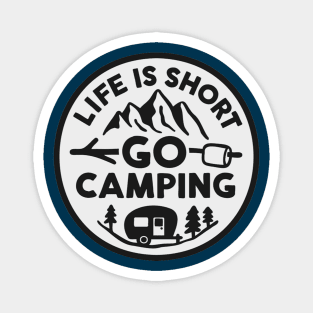 Life Is Short, Go Camping Magnet