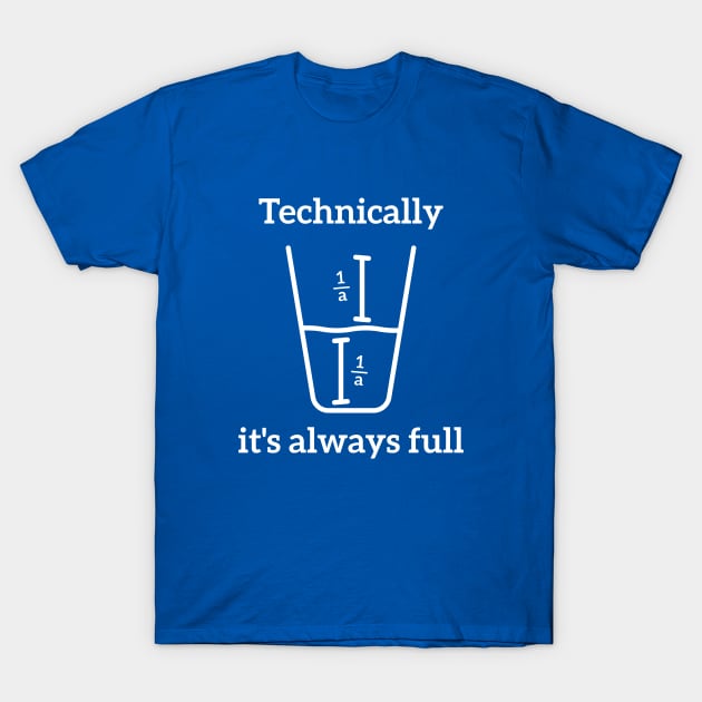 Technically The Glass Is Always Full Shirt - Science Humor Technically The Glass Is Always Full Shirt - Science Humor