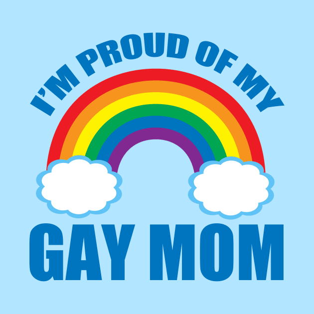 Proud of My Gay Mom by epiclovedesigns