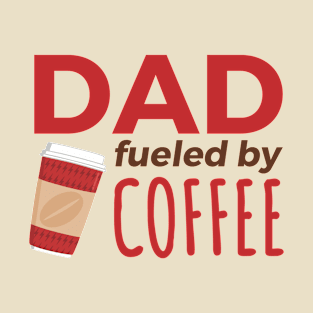 Dad Fueled by Coffee T-Shirt