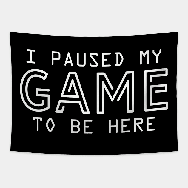 I Paused My Game To Be Here | Arcade Retro Gamer T-Shirt Tapestry by MerchMadness