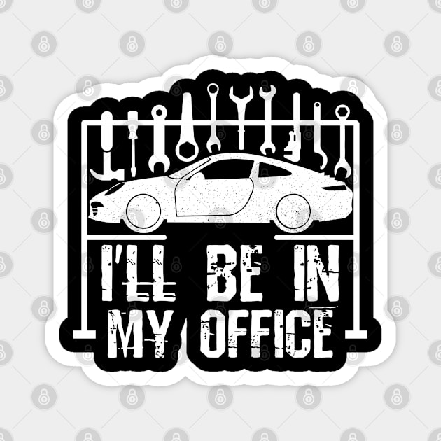 I'll Be In My Office - Car Mechanic Magnet by Yyoussef101