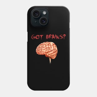 Got Brains? Phone Case