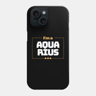 I'm a Aquarius Phone Case