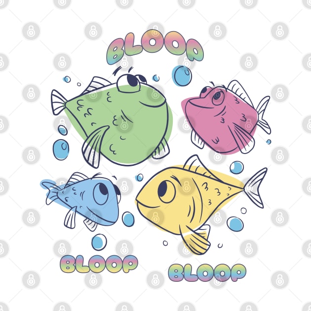 Multi-colored fish say Bloop Bloop Bloop by Luxinda