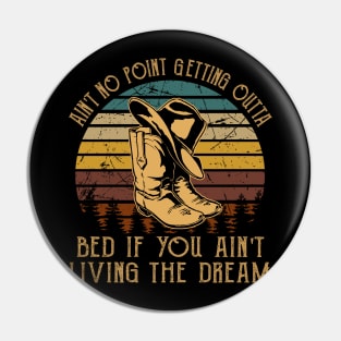 Ain't No Point Getting Outta Bed If You Ain't Living The Dream Classic Cowboy Hat Pin