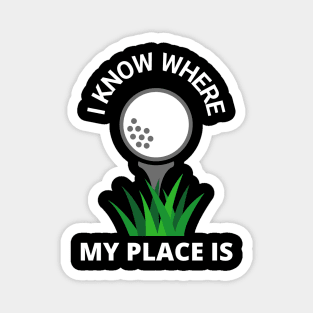 I Know Where My Place Is Golf Court Golfer Fun Magnet