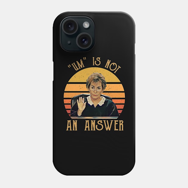 Um Is Not An Answer Judge Judy Quote Funny Gift Saying Phone Case by BanyakMau