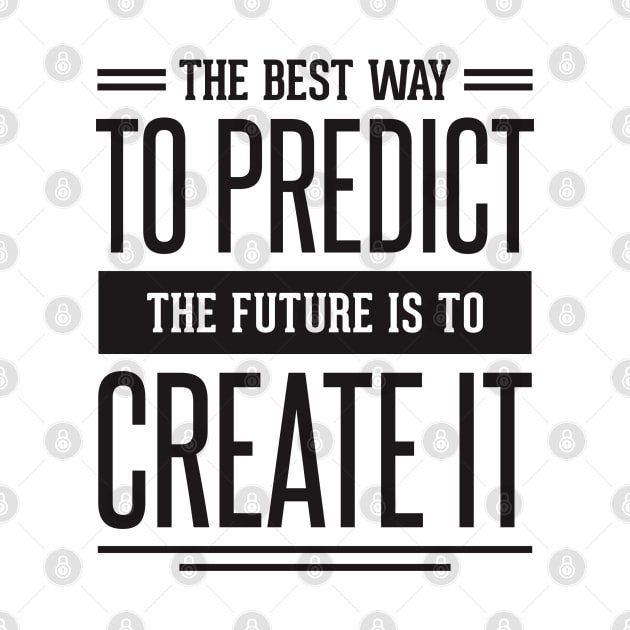 the best way to predict the future is to create it by TheAwesomeShop