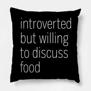 Introverted But Willing To Discuss Food Pillow