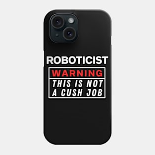 Roboticist Warning this is not a cush job Phone Case